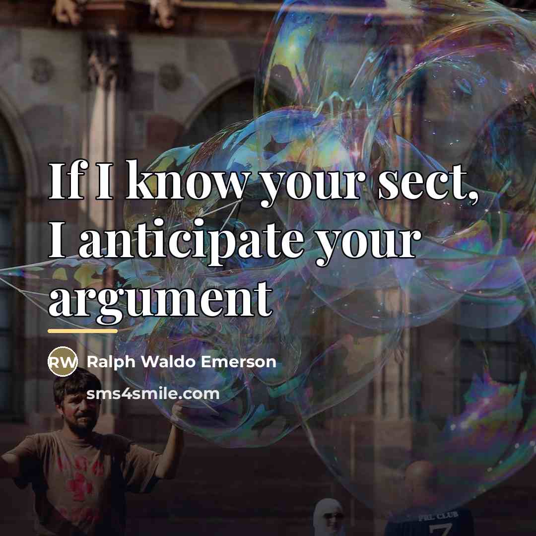 “If I know your sect, I anticipate your argument…” quote by Ralph Waldo Emerson