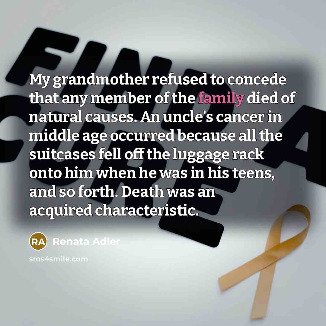“My grandmother refused to concede that any member of the…” quote by Renata Adler