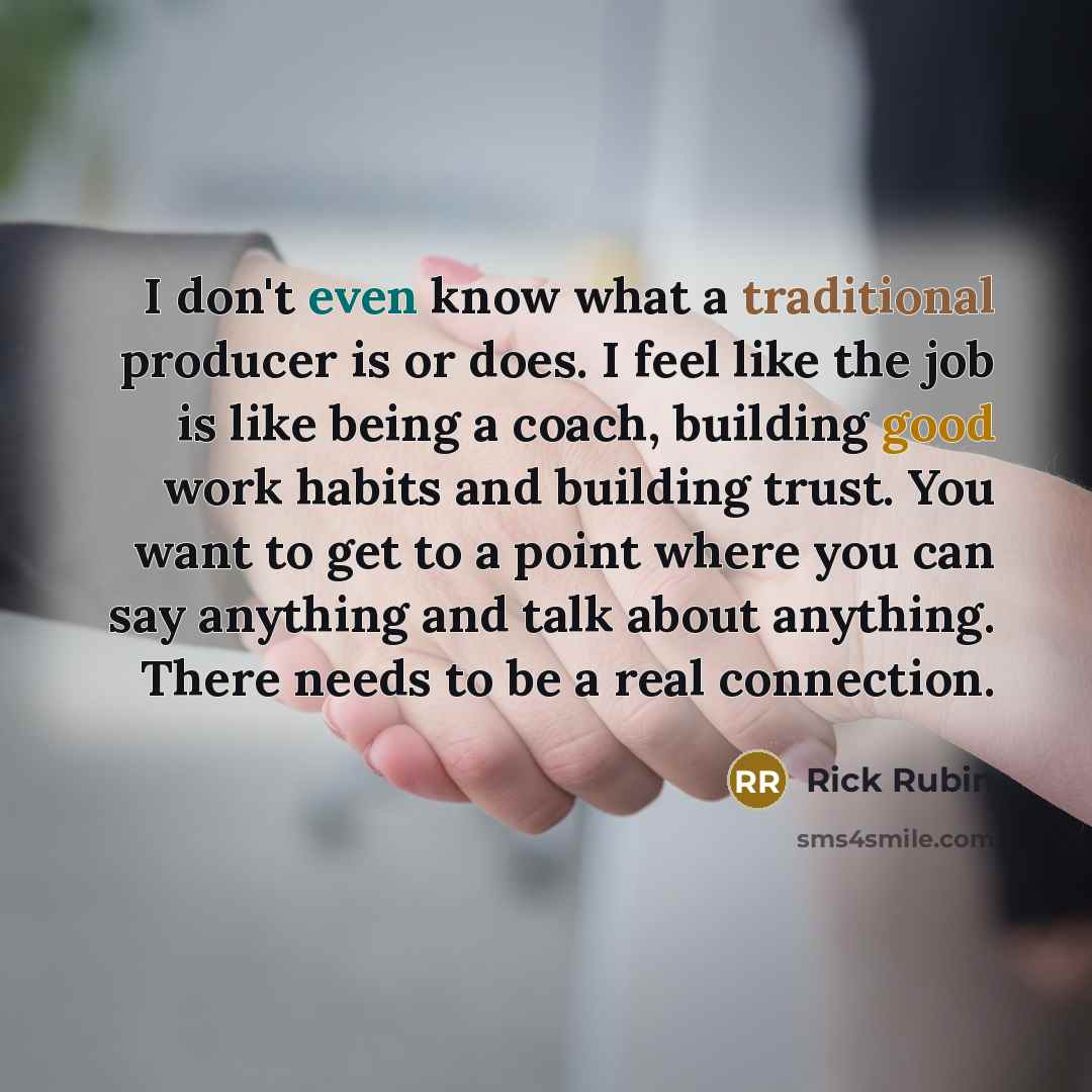 “I don't even know what a traditional producer is or…” quote by Rick Rubin