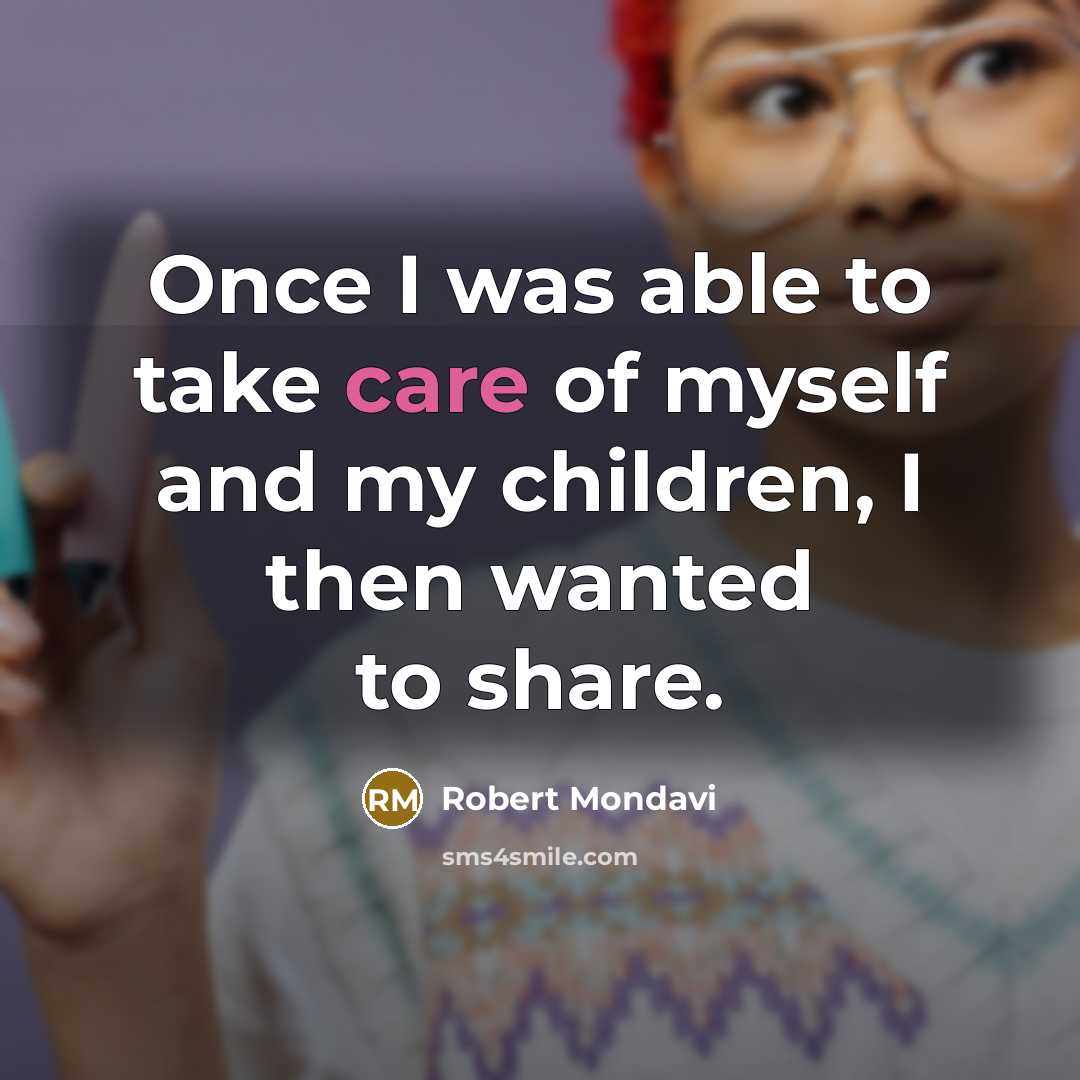 “Once I was able to take care of myself and…” quote by Robert Mondavi