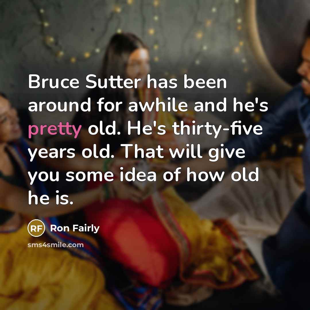 “Bruce Sutter has been around for awhile and he's pretty…” quote by Ron Fairly