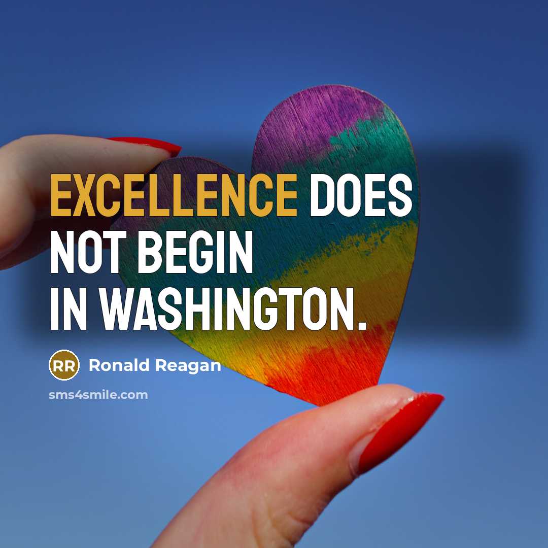 “Excellence does not begin in Washington.” quote by Ronald Reagan