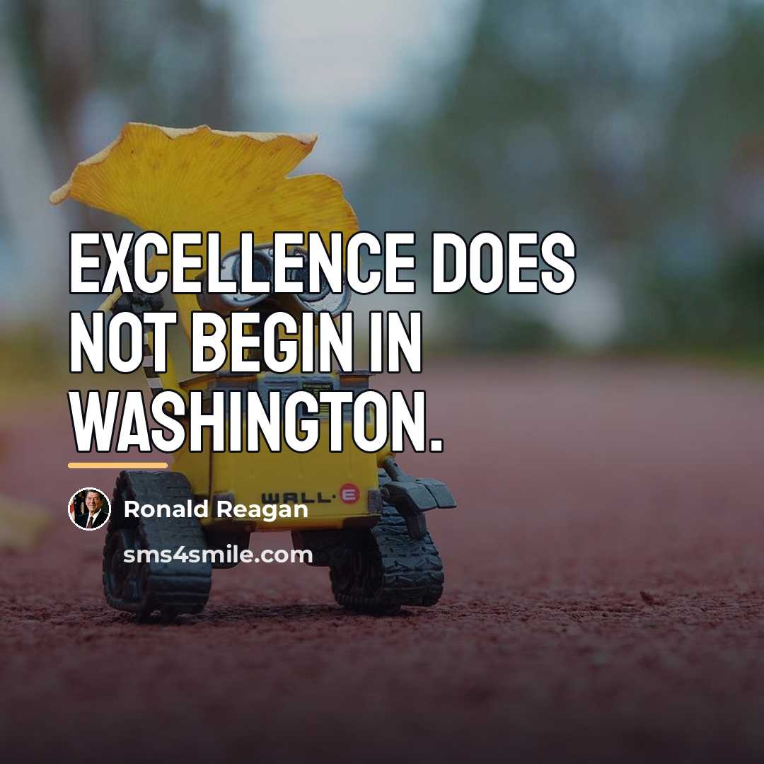 “Excellence does not begin in Washington.…” quote by Ronald Reagan