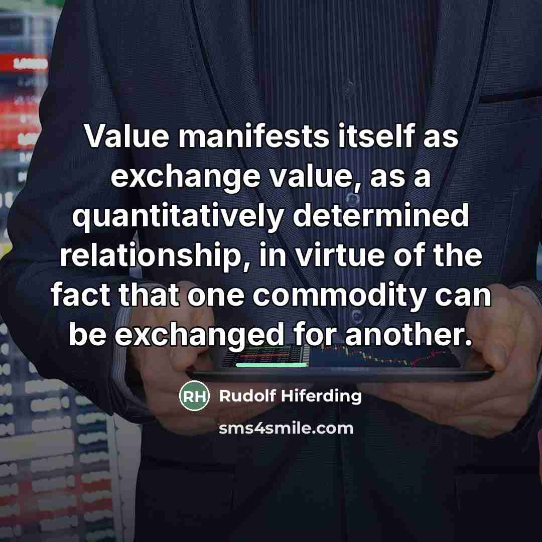 “Value manifests itself as exchange value, as a quantitatively determined…” quote by Rudolf Hiferding