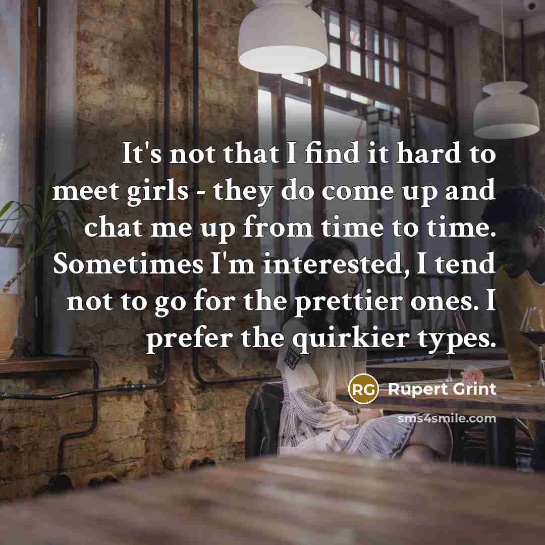 “It's not that I find it hard to meet girls…” quote by Rupert Grint