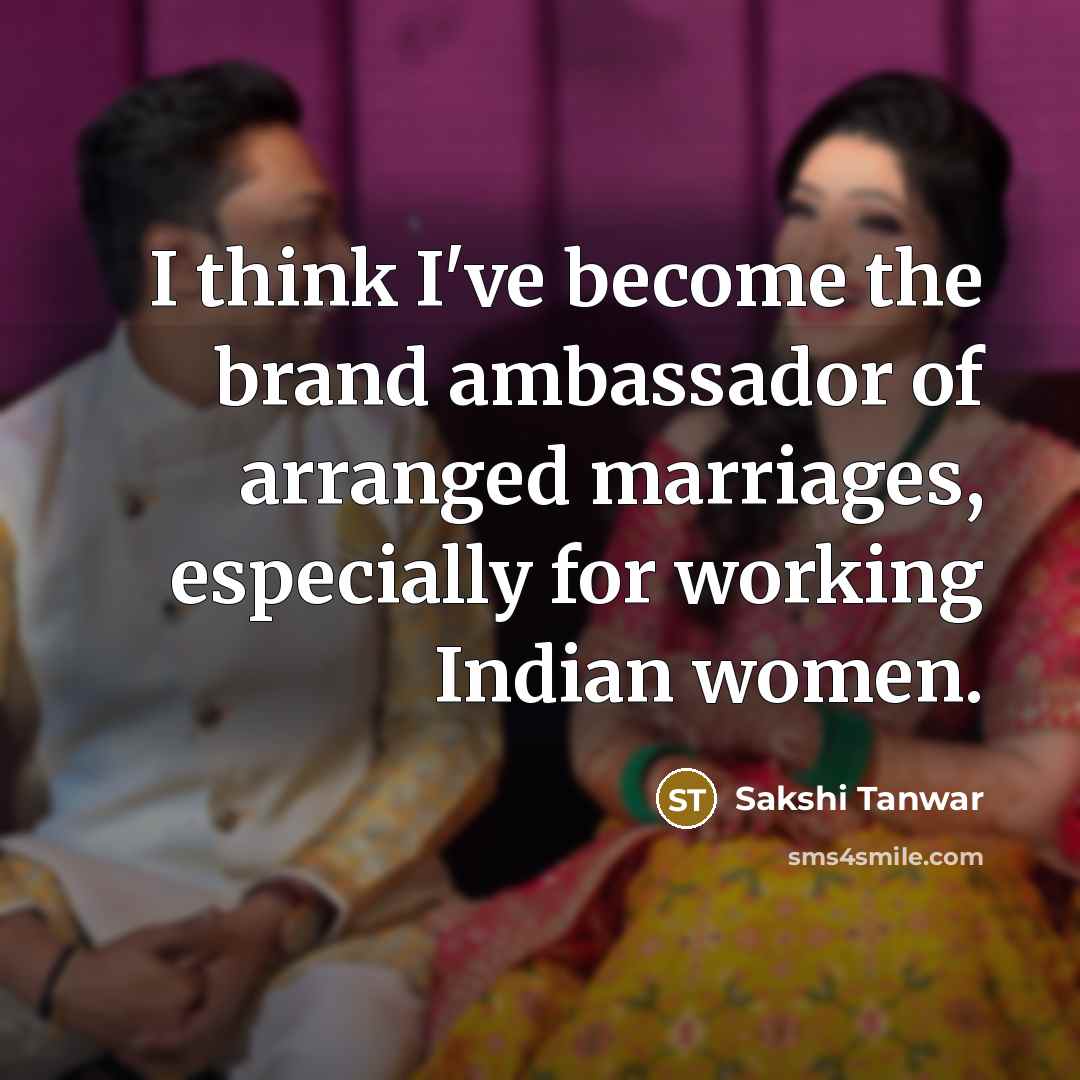 “I think I've become the brand ambassador of arranged marriages,…” quote by Sakshi Tanwar