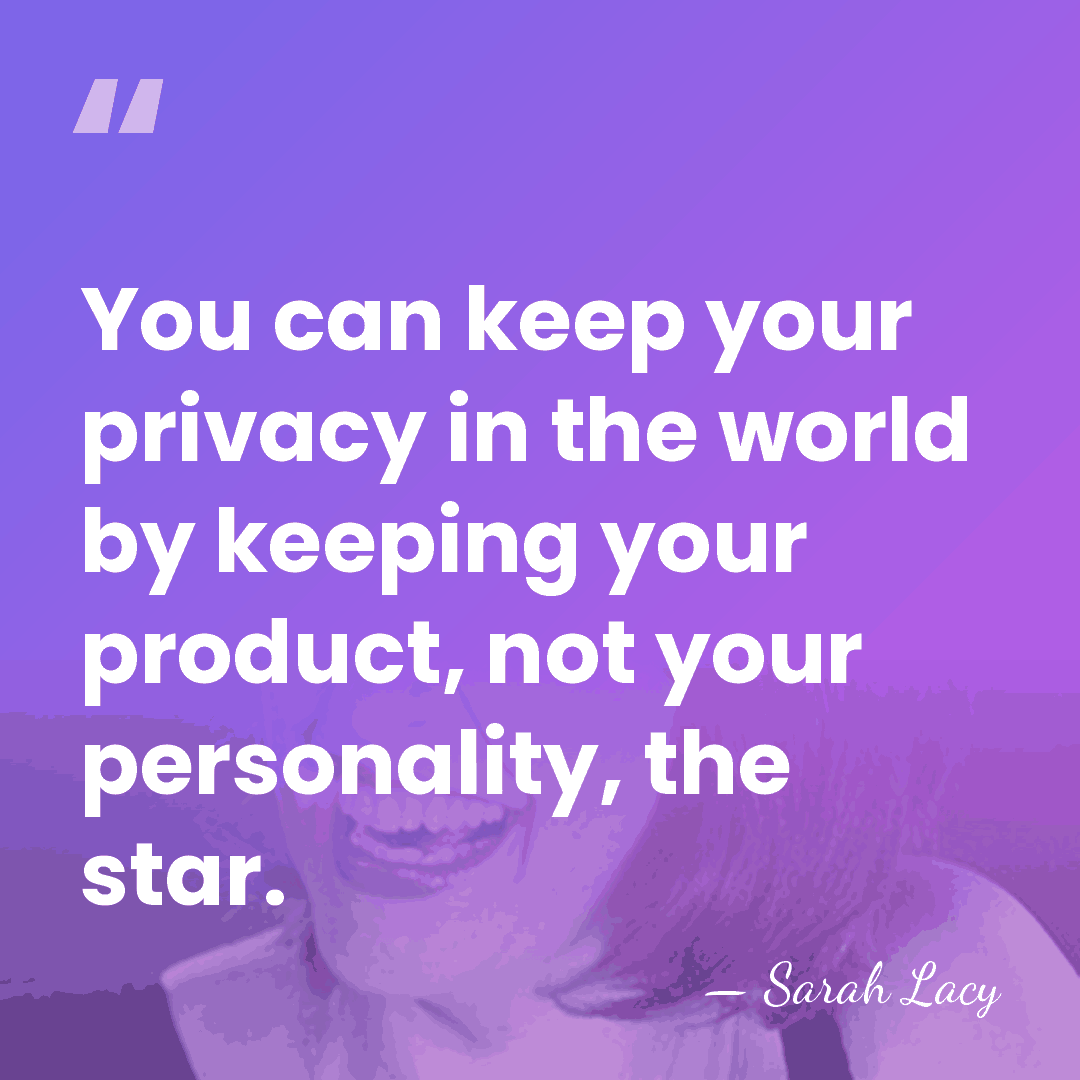 You can keep your privacy in the world by keeping your product,&hellip; - Sarah Lacy