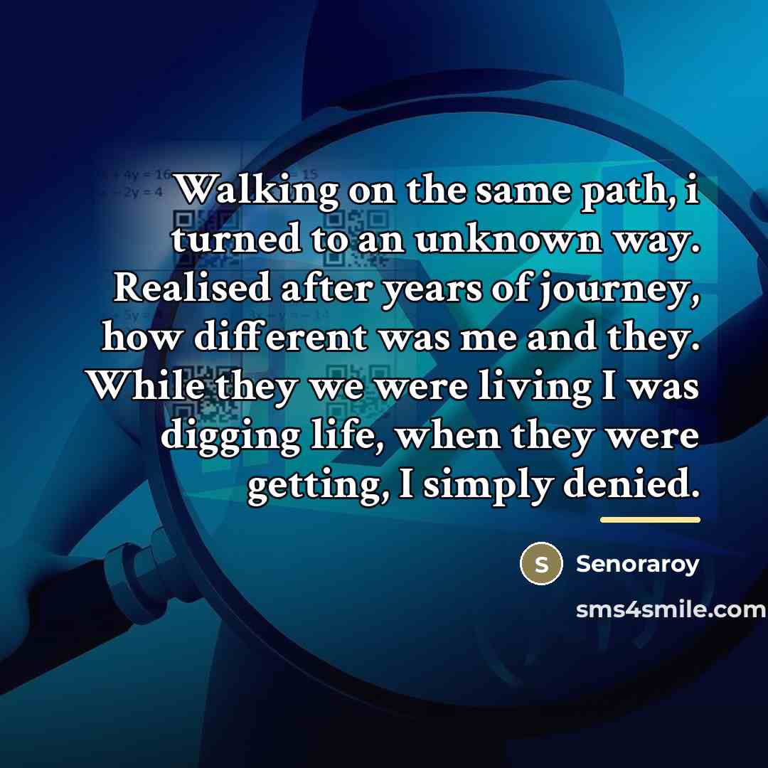 “Walking on the same path, i turned to an unknown…” quote by Senoraroy