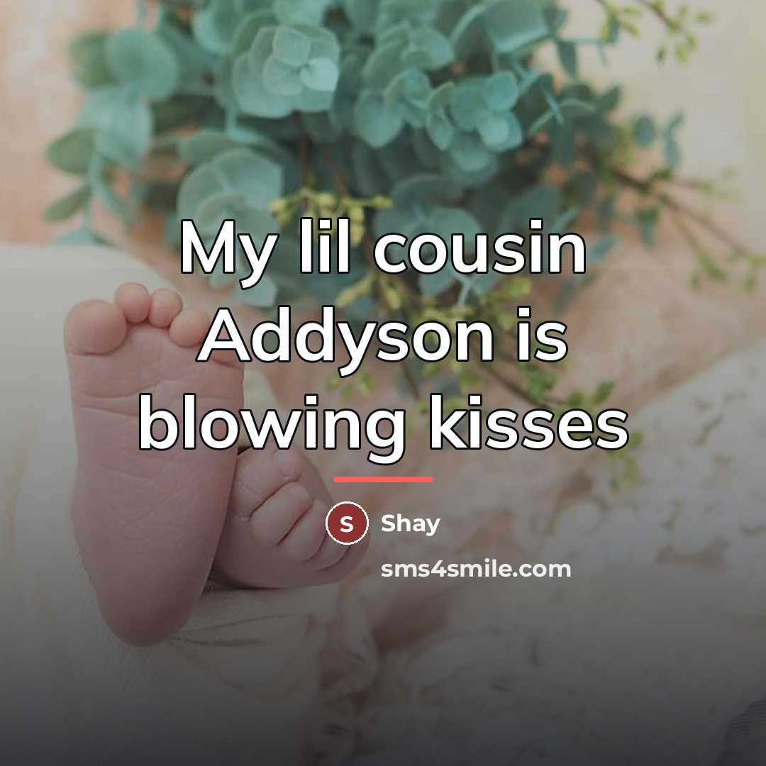 “My lil cousin Addyson is blowing kisses…” quote by Shay