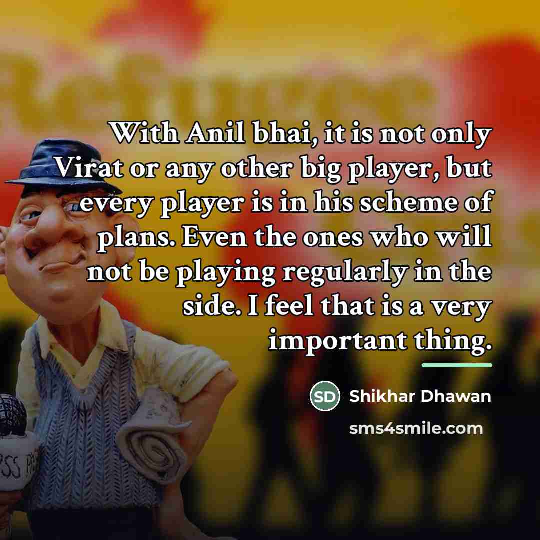 “With Anil bhai, it is not only Virat or any…” quote by Shikhar Dhawan