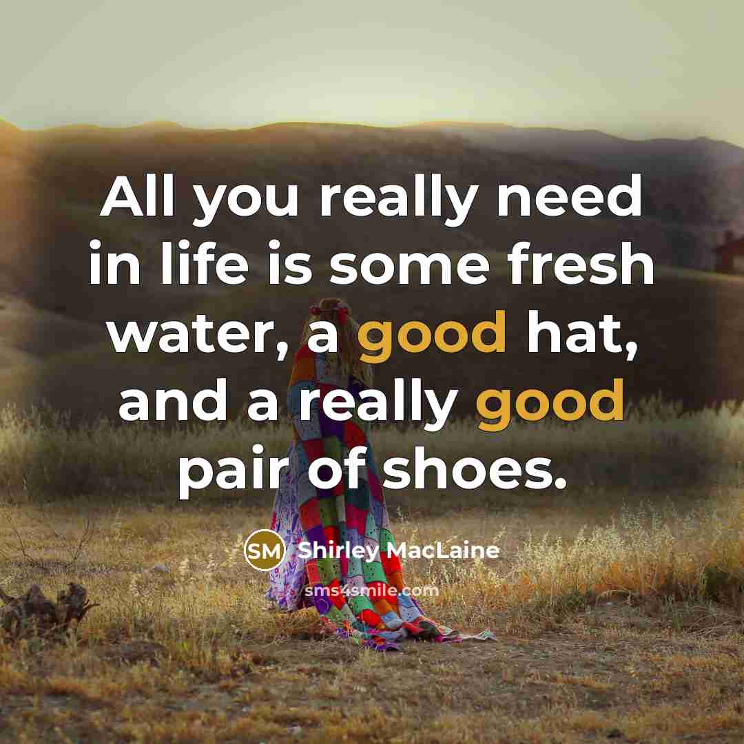 “All you really need in life is some fresh water,…” quote by Shirley MacLaine