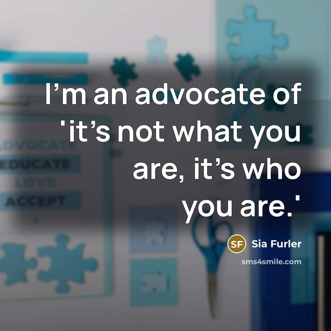 “I'm an advocate of 'it's not what you are, it's…” quote by Sia Furler