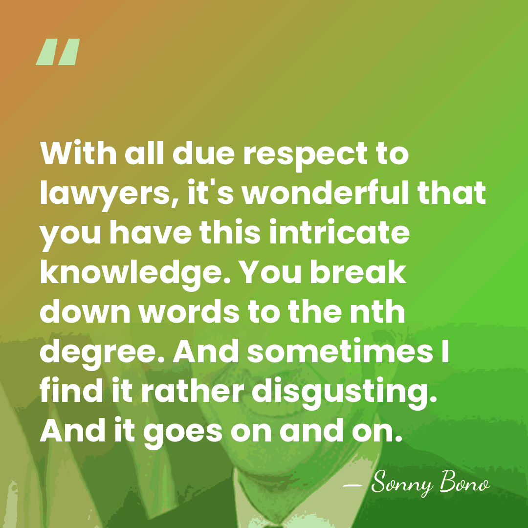 With all due respect to lawyers, it's wonderful that you have this&hellip; - Sonny Bono