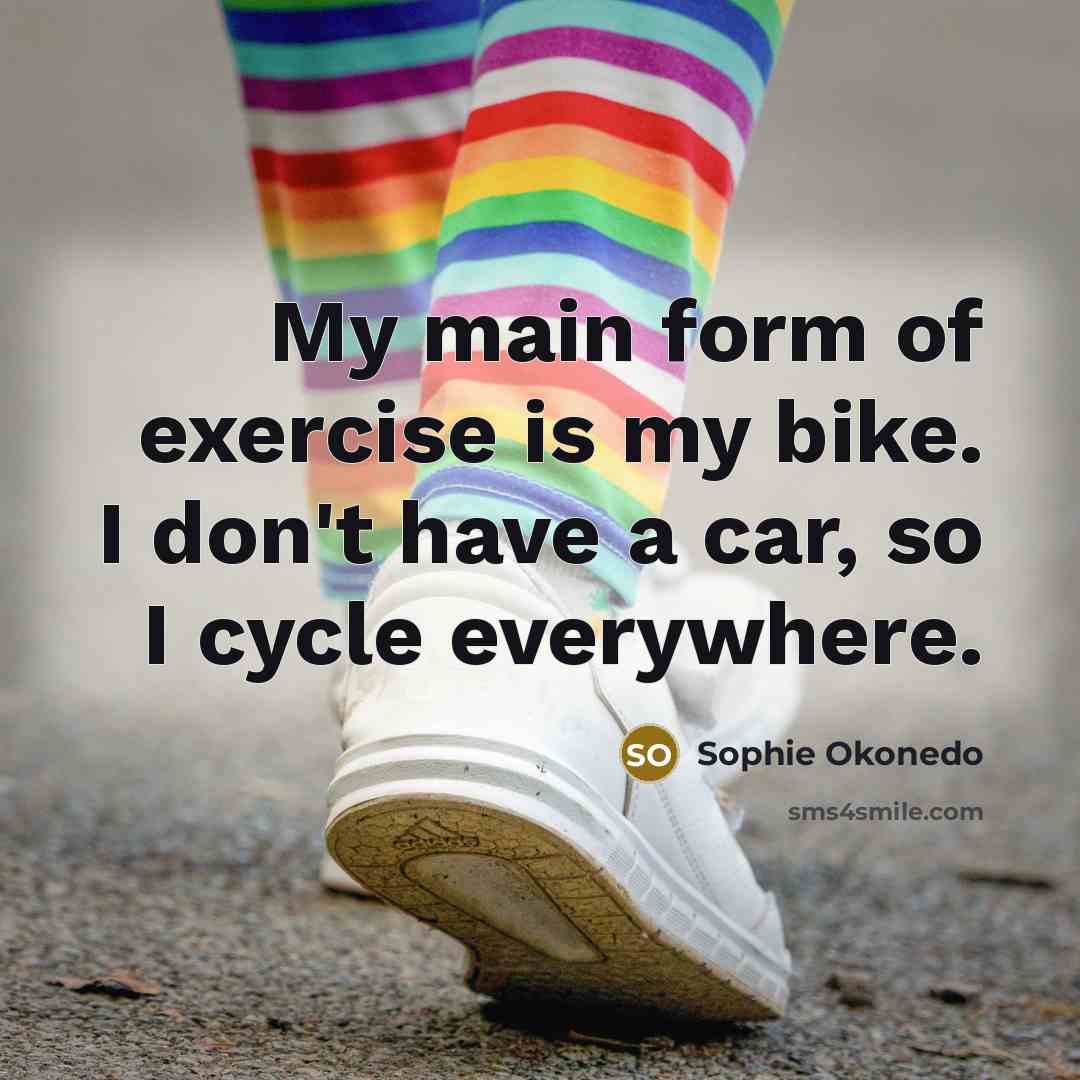 “My main form of exercise is my bike. I don't…” quote by Sophie Okonedo