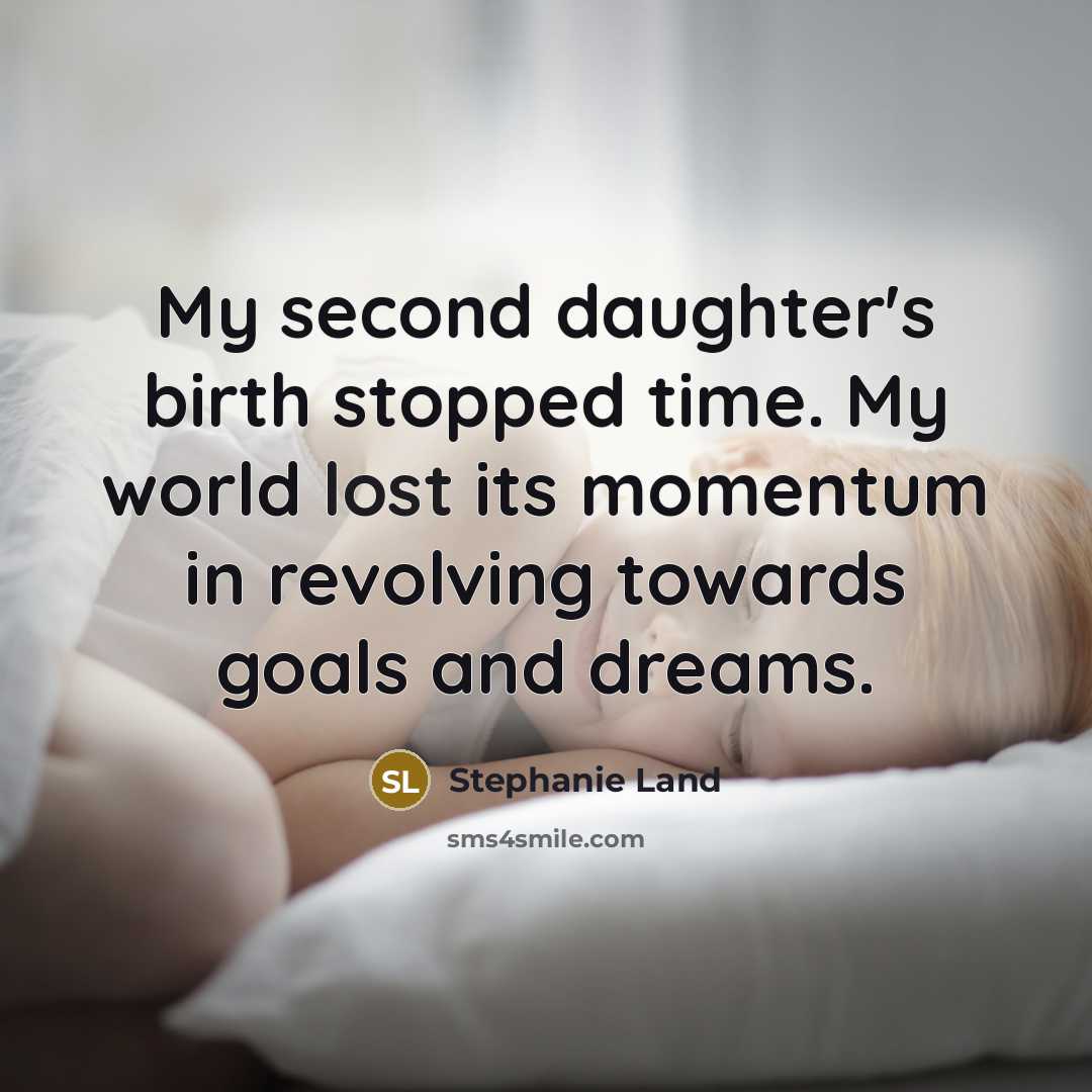 “My second daughter's birth stopped time. My world lost its…” quote by Stephanie Land