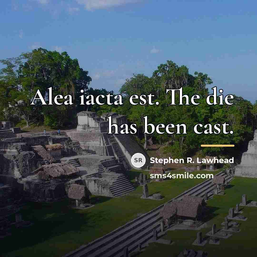 “Alea iacta est. The die has been cast.…” quote by Stephen R. Lawhead
