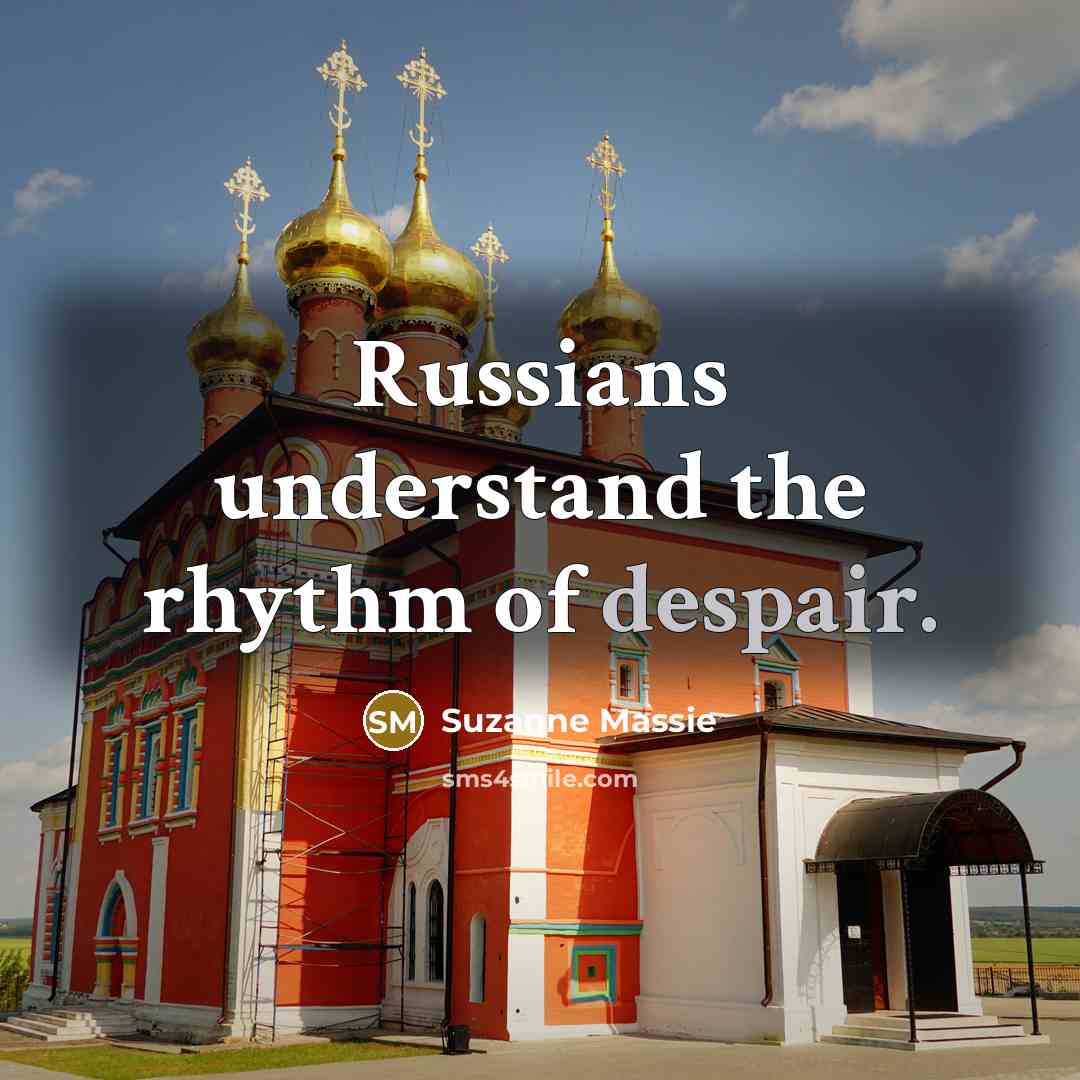 “Russians understand the rhythm of despair.…” quote by Suzanne Massie