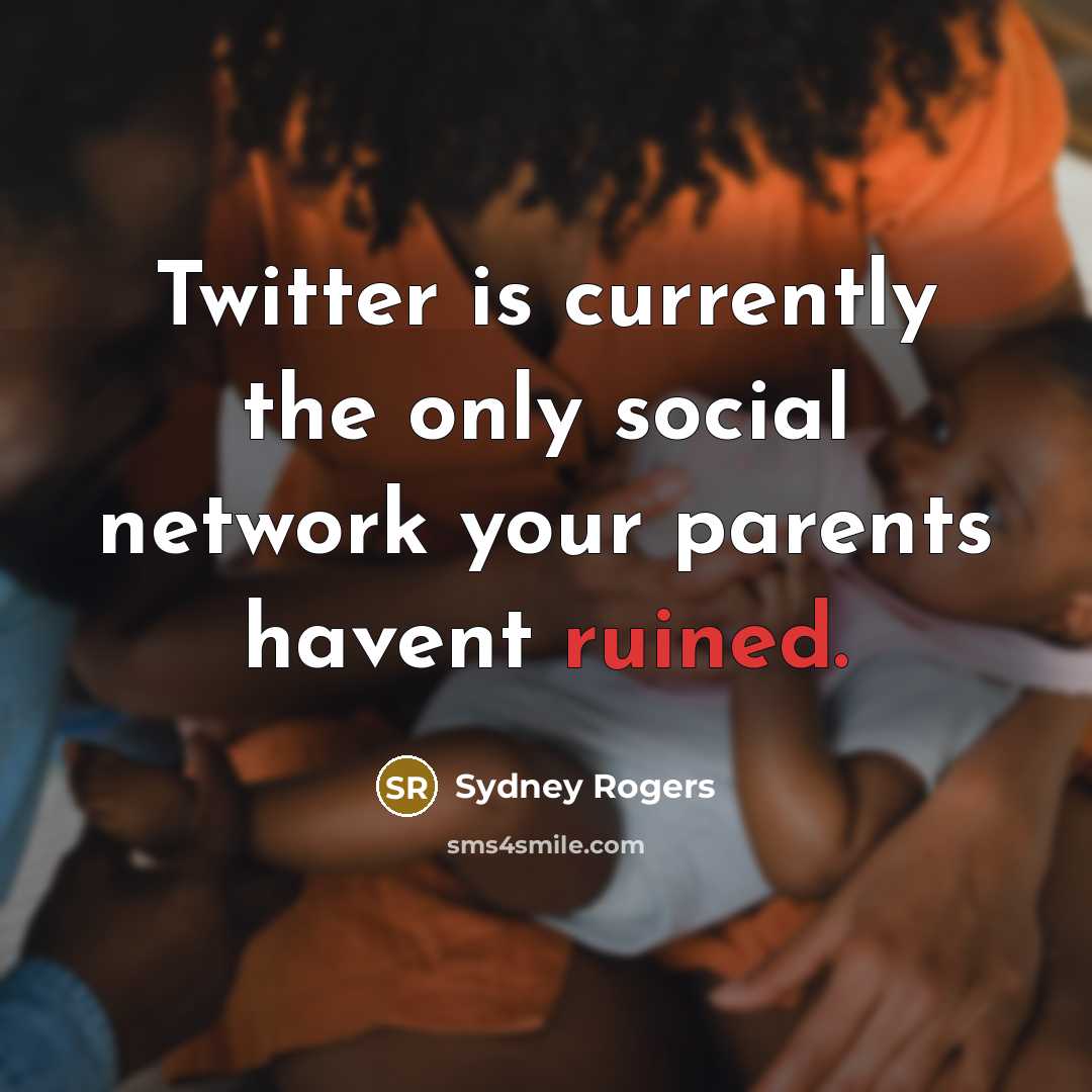 “Twitter is currently the only social network your parents havent…” quote by Sydney Rogers