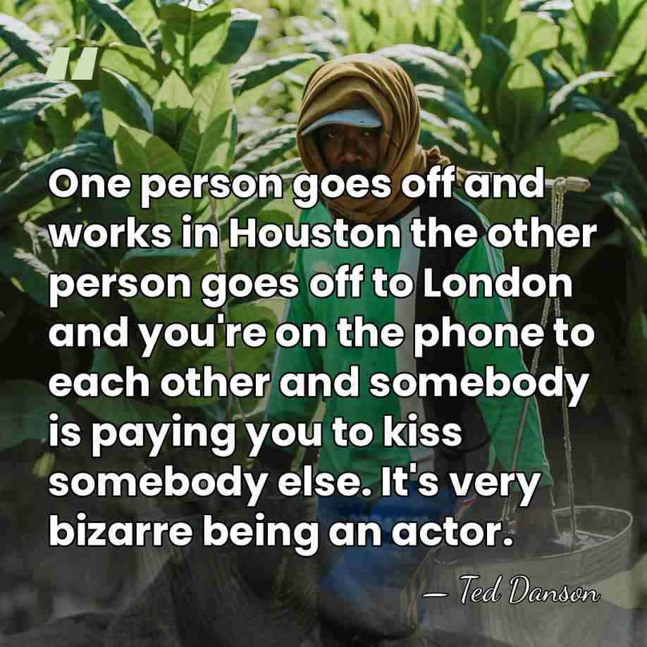 One person goes off and works in Houston the other person goes&hellip; - Ted Danson