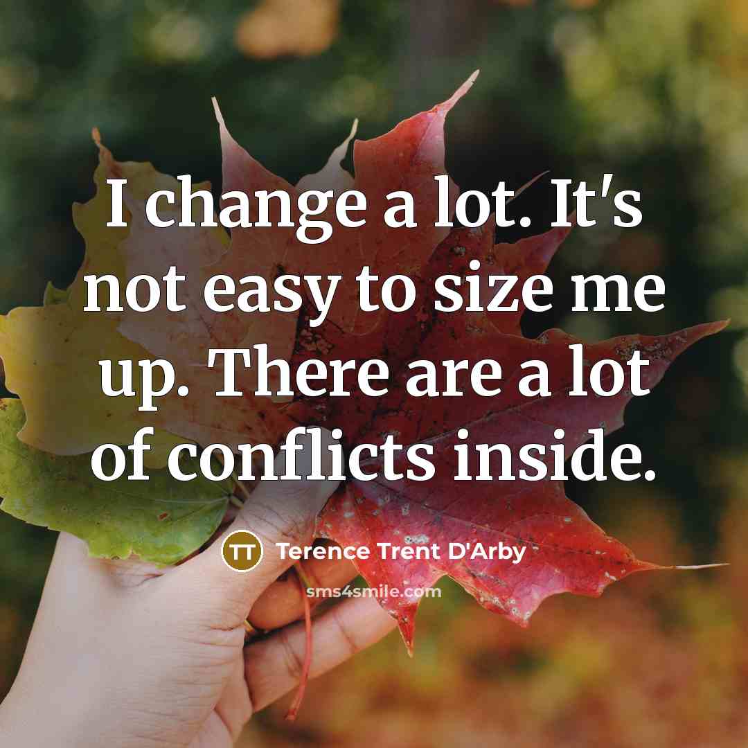 “I change a lot. It's not easy to size me…” quote by Terence Trent D'Arby