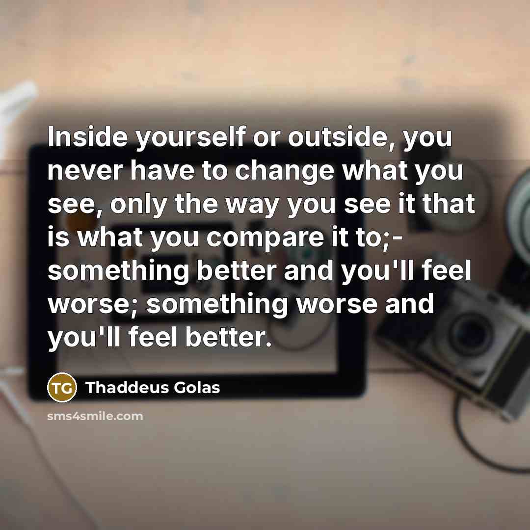“Inside yourself or outside, you never have to change what…” quote by Thaddeus Golas