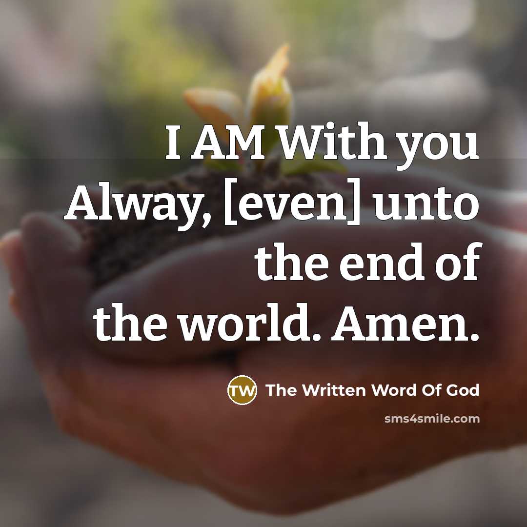 “I AM With you Alway, [even] unto the end of the world. Amen.” quote by The Written Word Of God