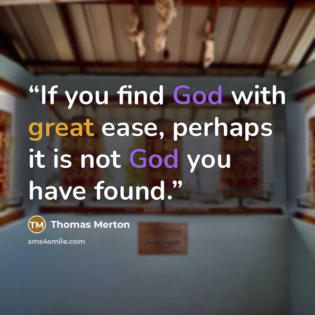 “If you find God with great ease, perhaps it is not God you have found.” quote by Thomas Merton