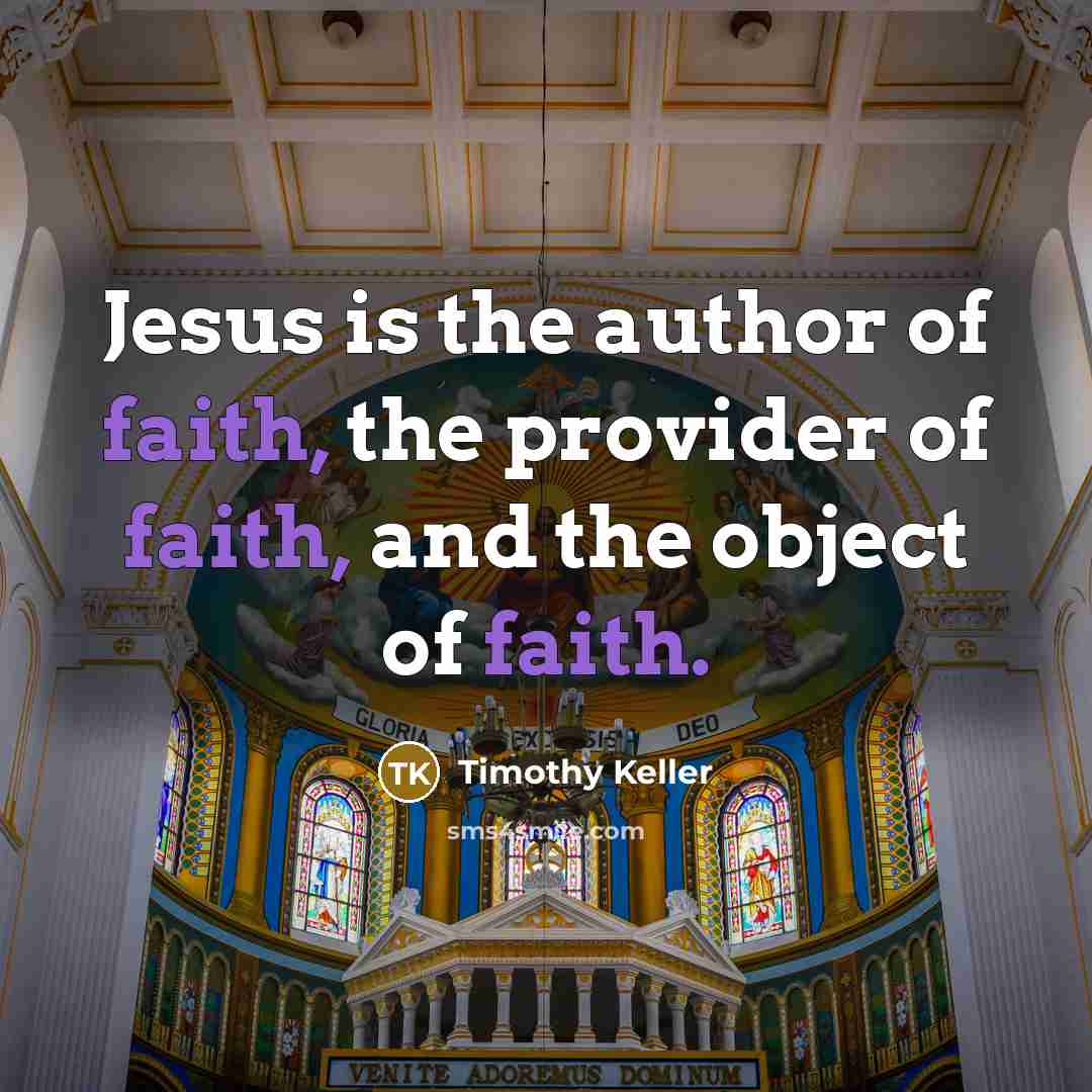 “Jesus is the author of faith, the provider of faith,…” quote by Timothy Keller