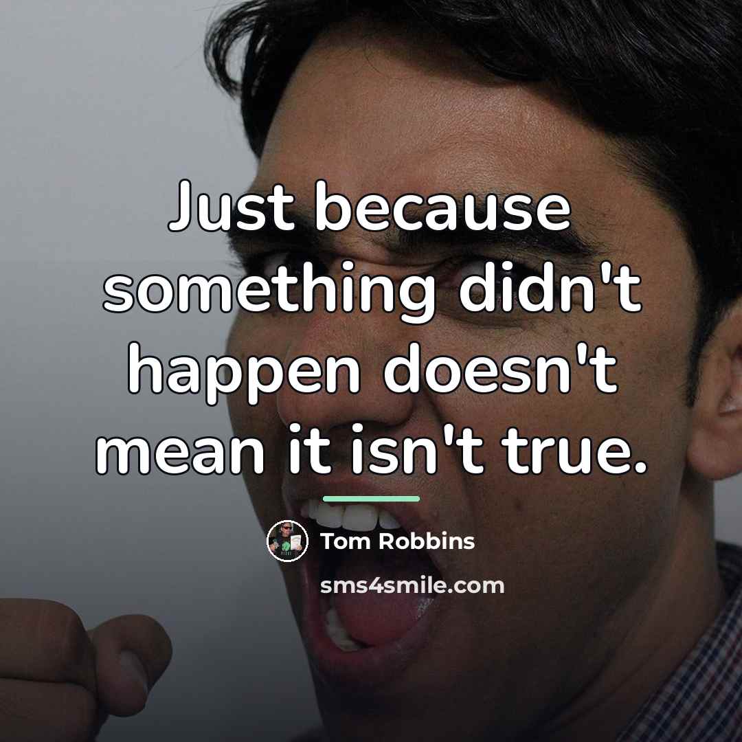 “Just because something didn't happen doesn't mean it isn't true.…” quote by Tom Robbins