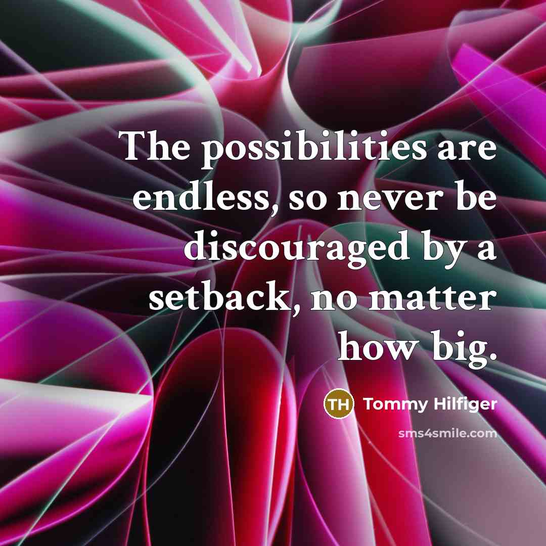 “The possibilities are endless, so never be discouraged by a…” quote by Tommy Hilfiger