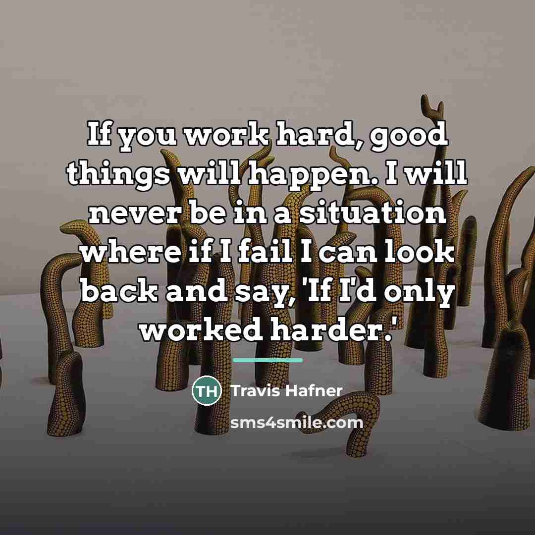 “If you work hard, good things will happen. I will…” quote by Travis Hafner