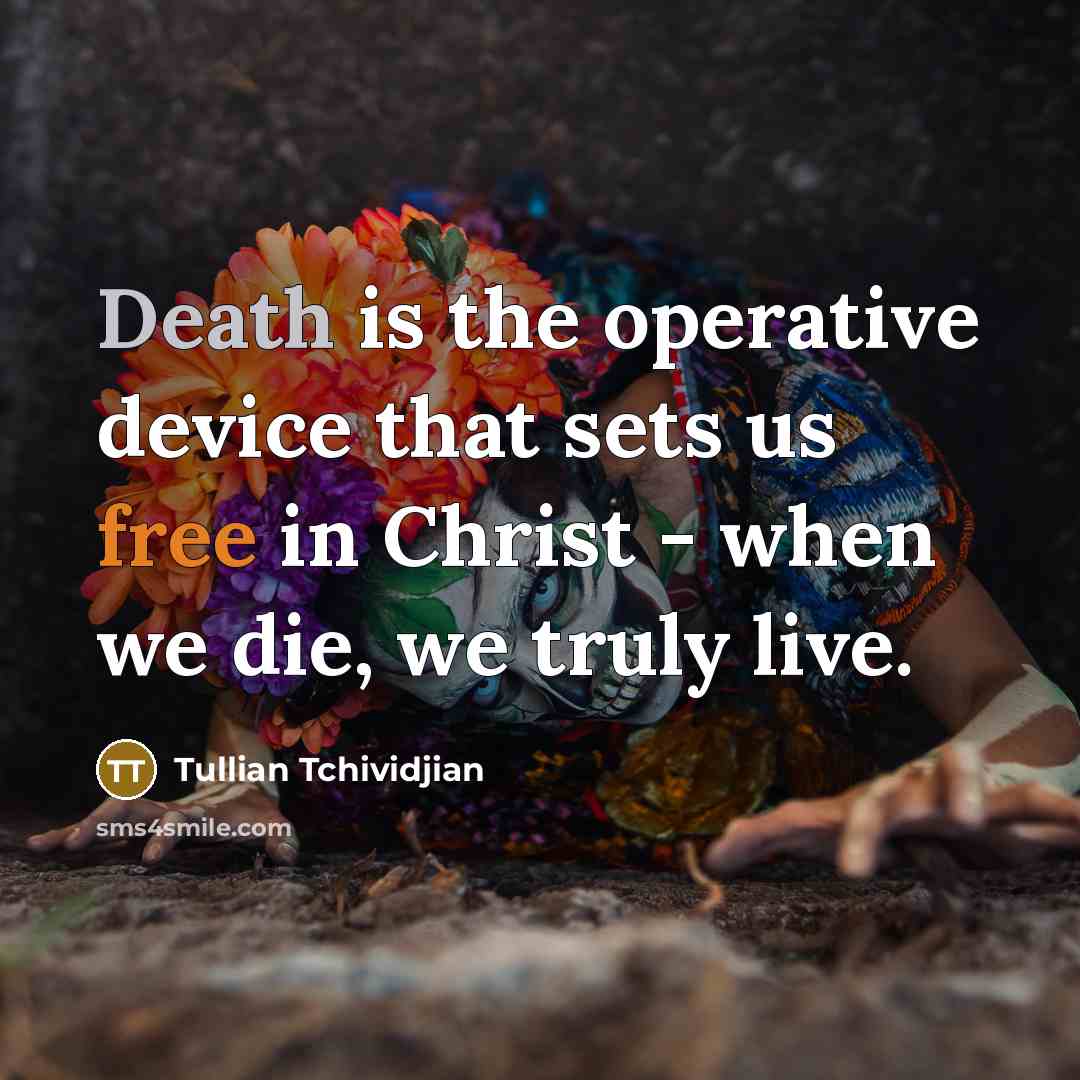 “Death is the operative device that sets us free in…” quote by Tullian Tchividjian
