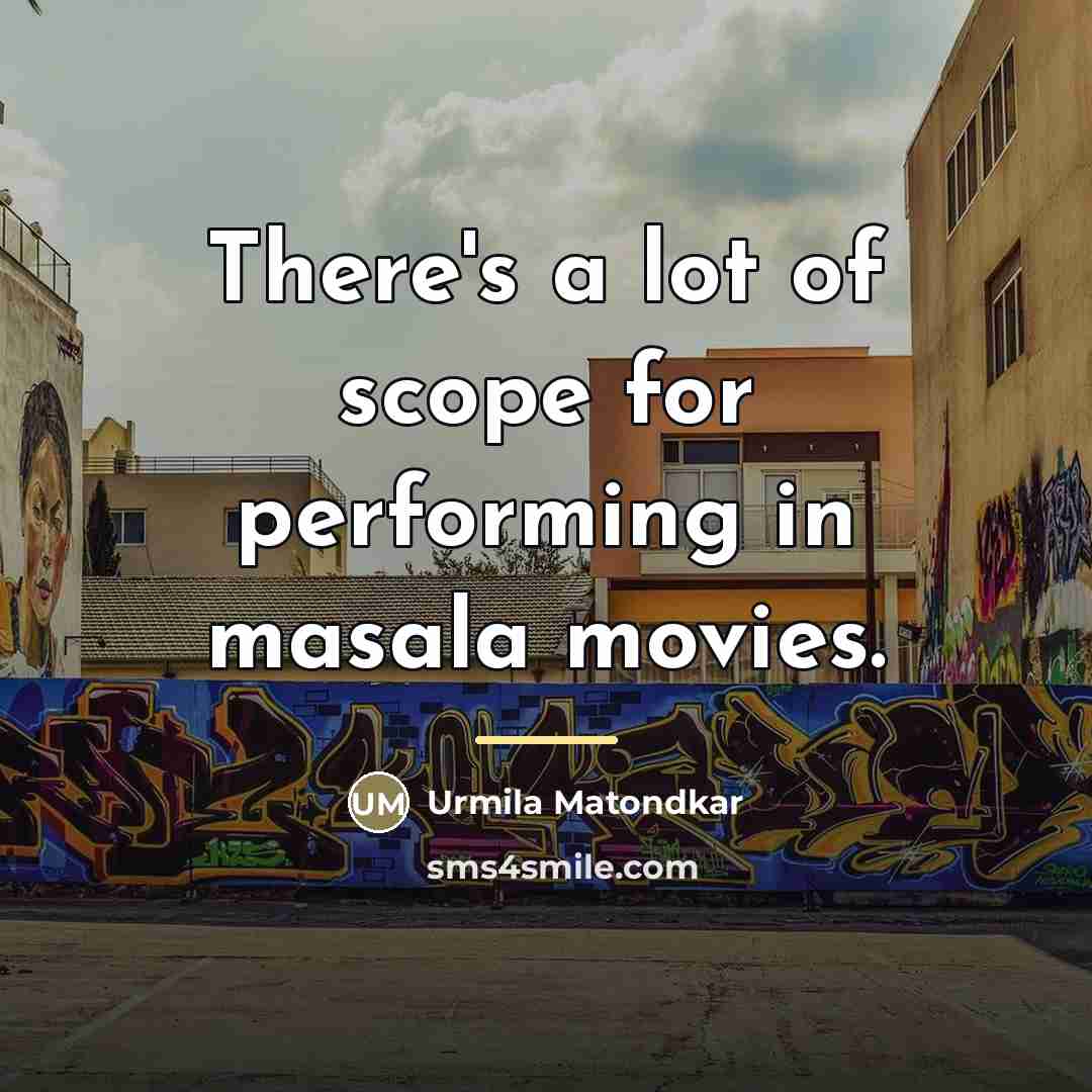 “There's a lot of scope for performing in masala movies.…” quote by Urmila Matondkar