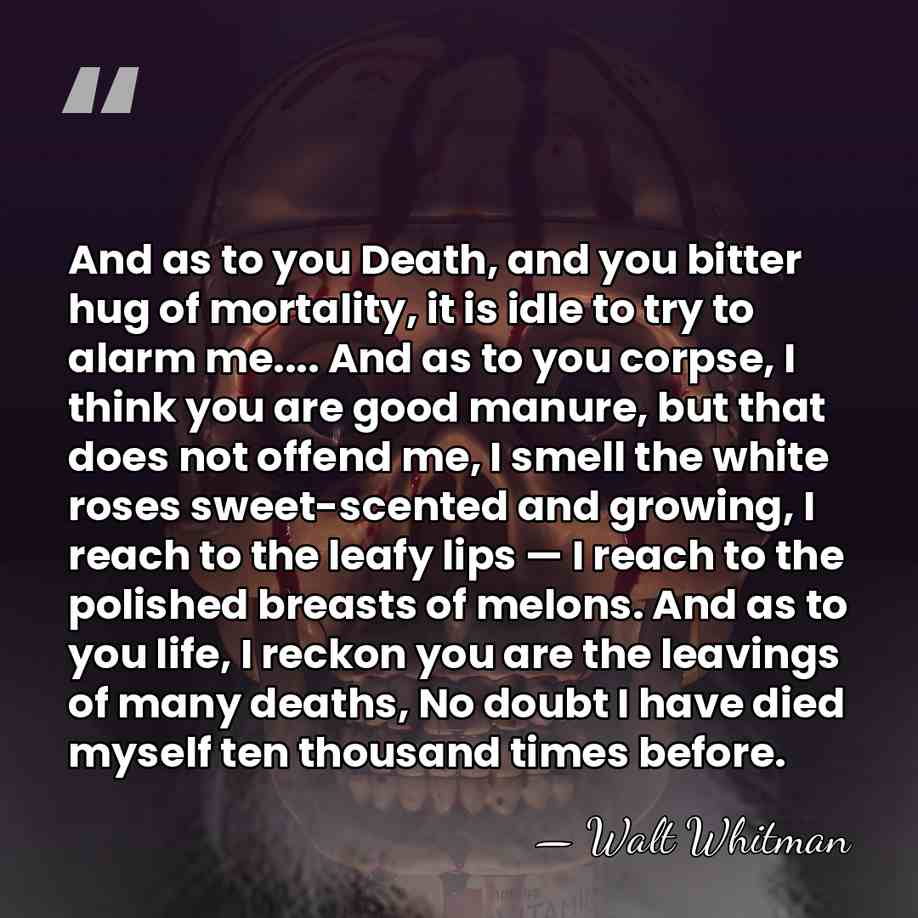 And as to you Death, and you bitter hug of mortality, it&hellip; - Walt Whitman
