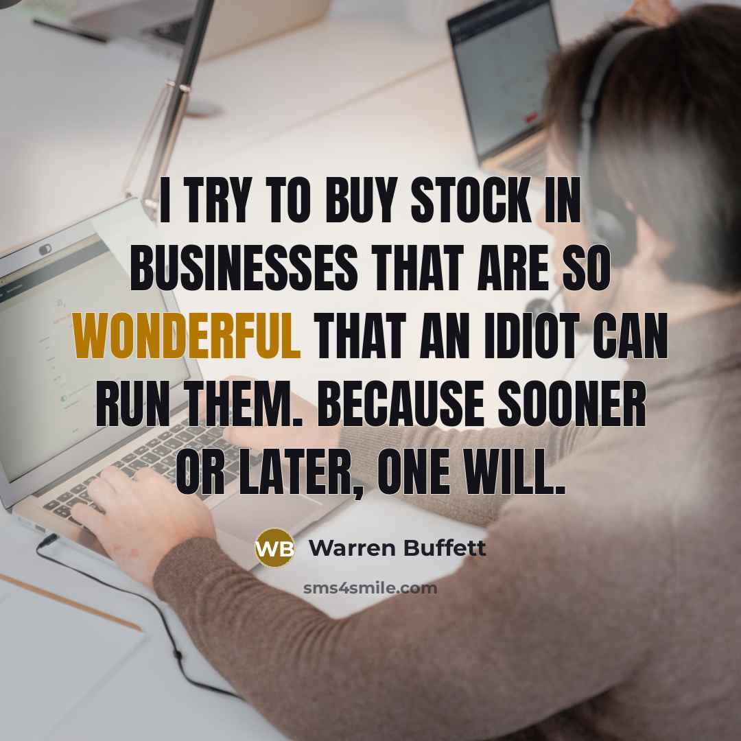 “I try to buy stock in businesses that are so…” quote by Warren Buffett