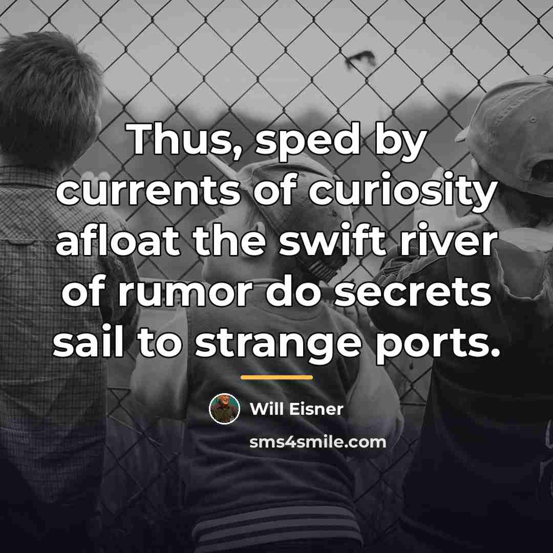 “Thus, sped by currents of curiosity afloat the swift river…” quote by Will Eisner