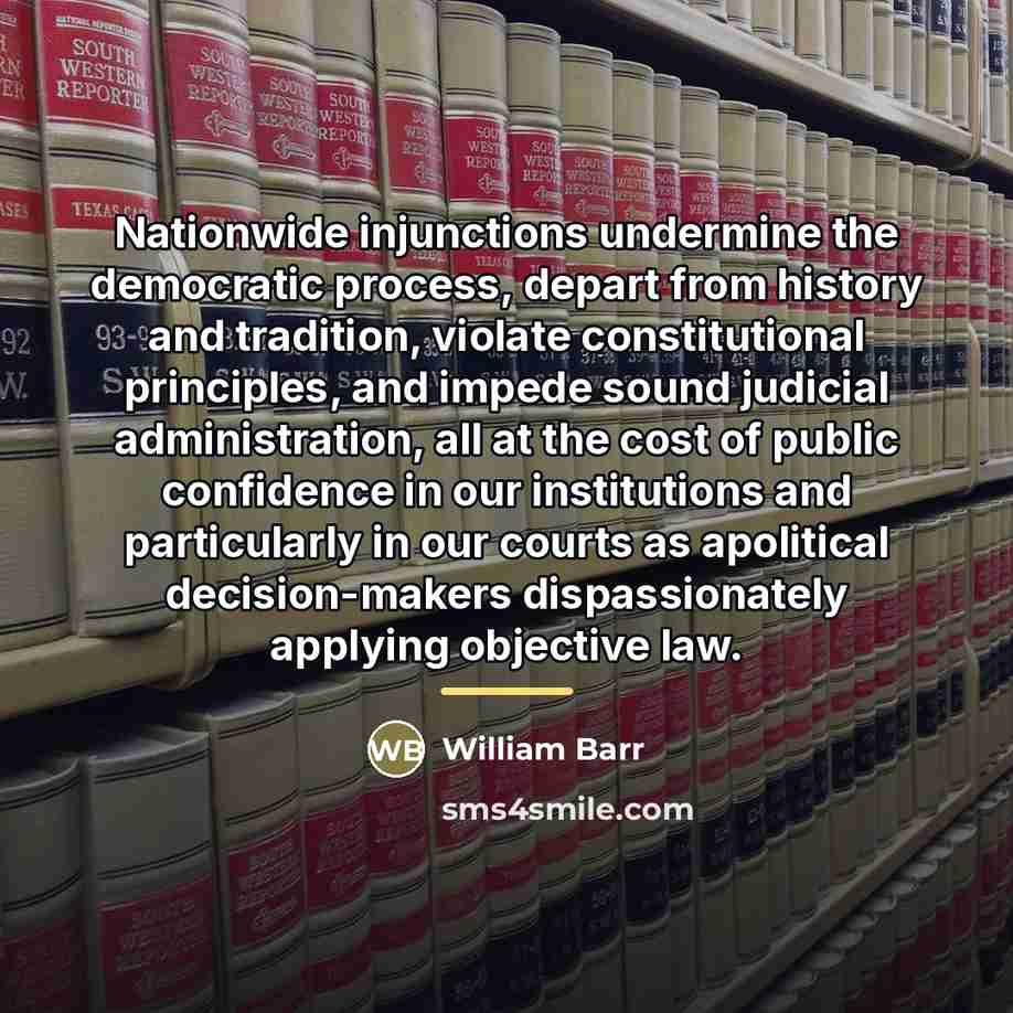 “Nationwide injunctions undermine the democratic process, depart from history and…” quote by William Barr