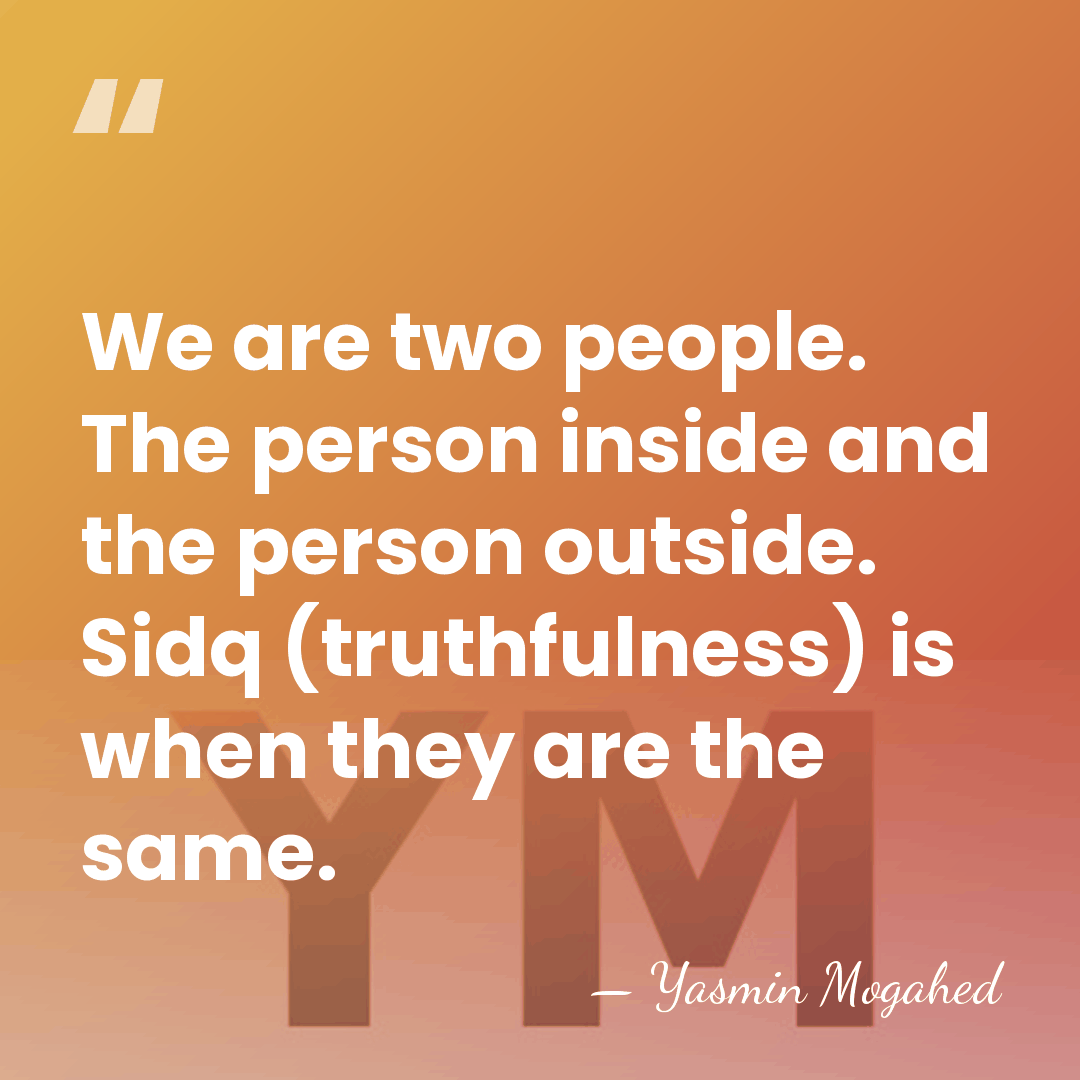 We are two people. The person inside and the person outside. Sidq&hellip; - Yasmin Mogahed