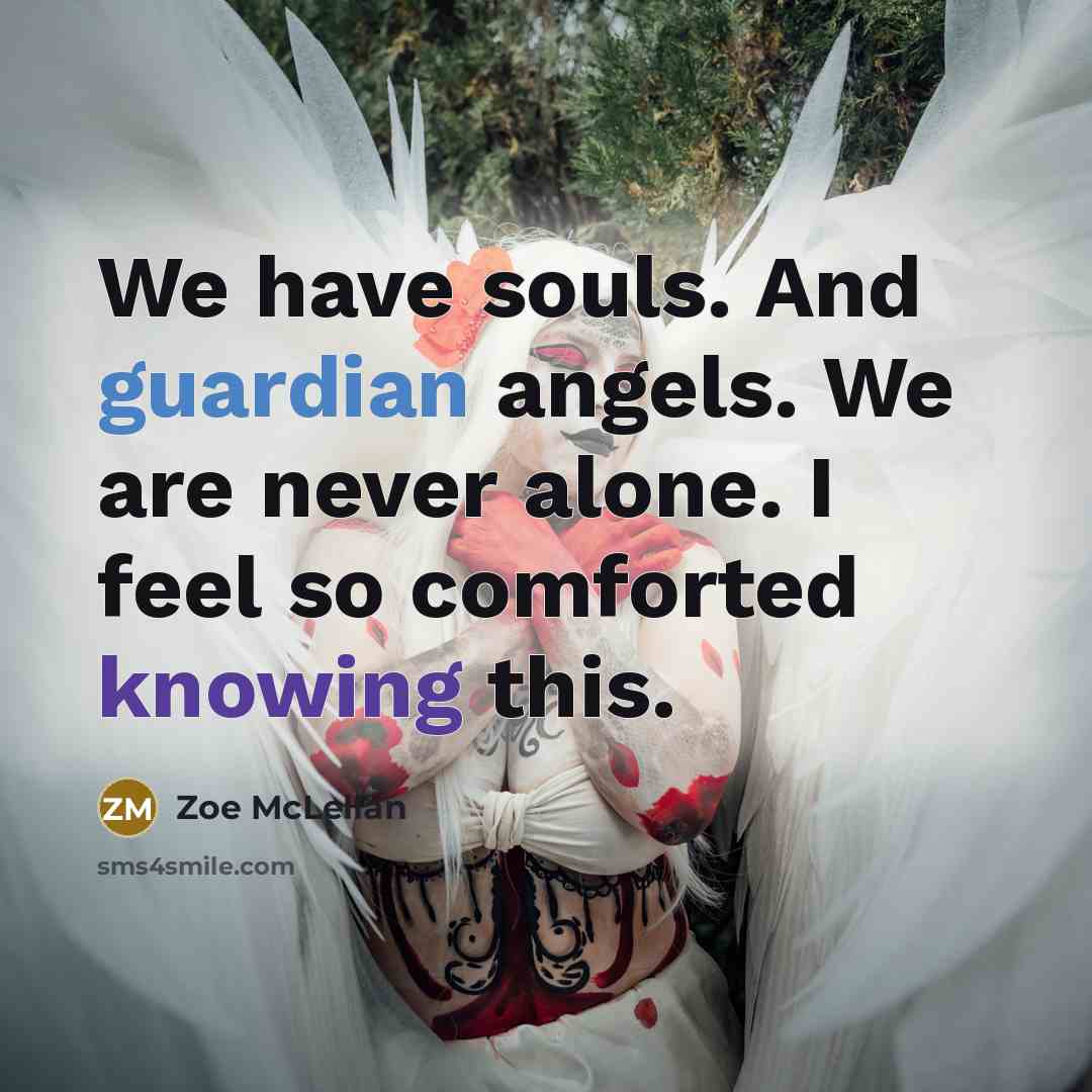 “We have souls. And guardian angels. We are never alone.…” quote by Zoe McLellan