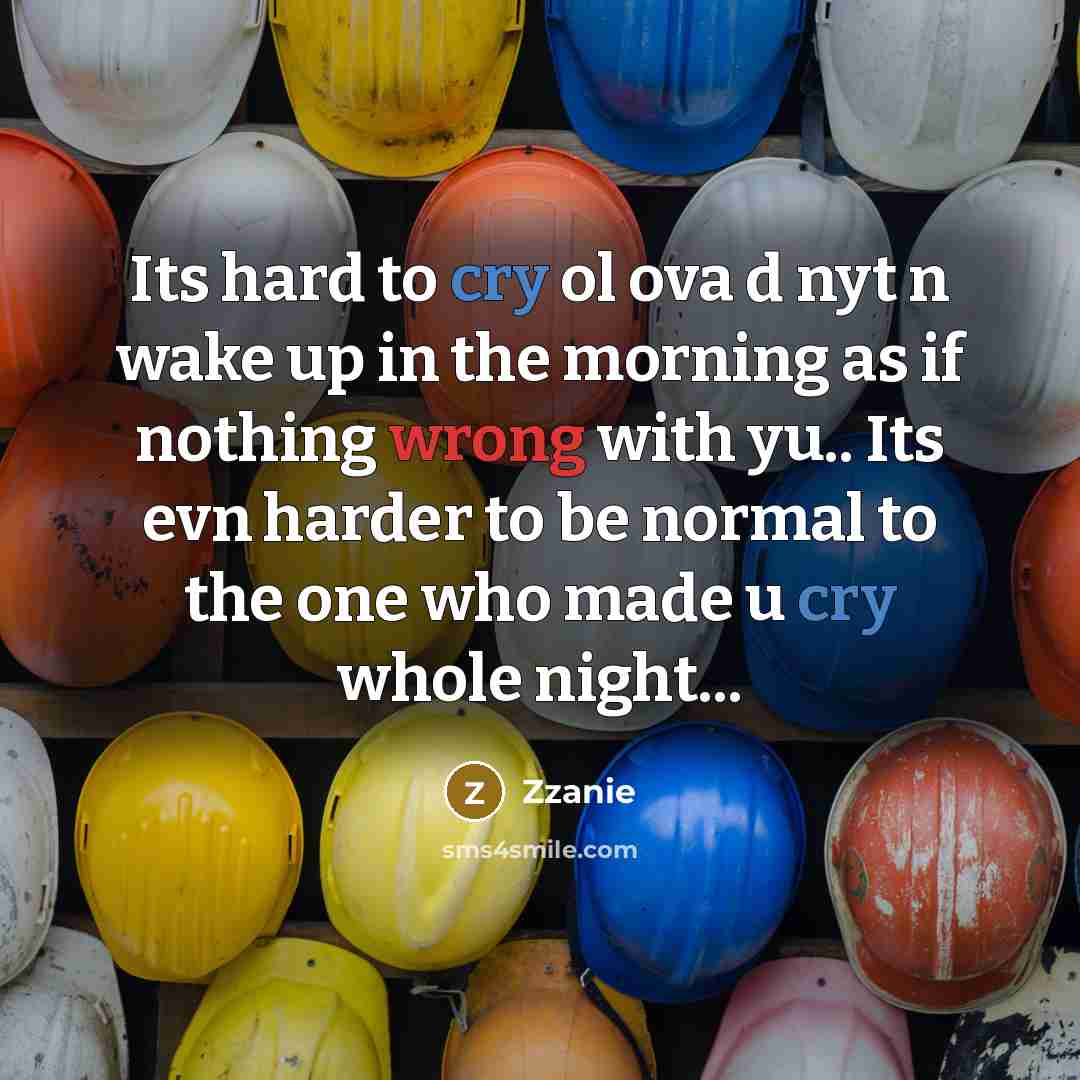 “Its hard to cry ol ova d nyt n wake up in the morning as if nothing wrong with yu.. Its evn harder to be normal to the one who made u cry whole night...” quote by Zzanie
