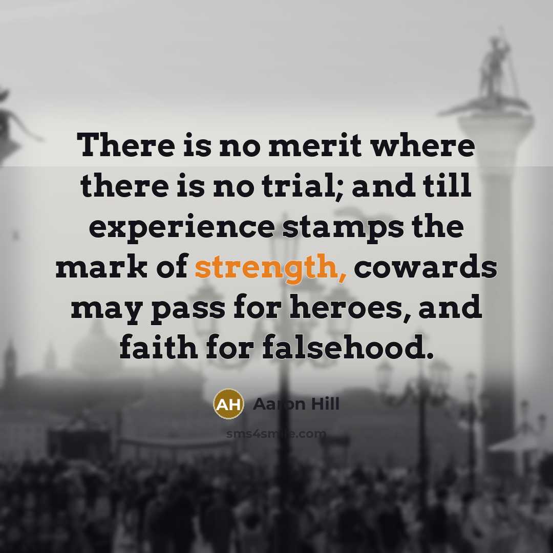 “There is no merit where there is no trial; and…” quote by Aaron Hill