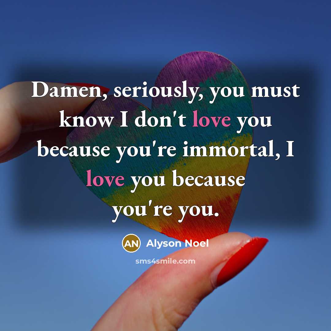 “Damen, seriously, you must know I don't love you because…” quote by Alyson Noel