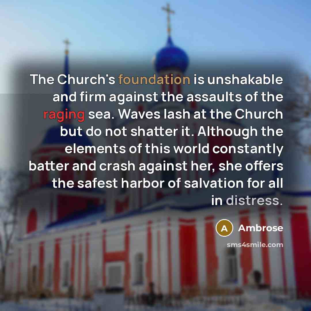 “The Church's foundation is unshakable and firm against the assaults…” quote by Ambrose