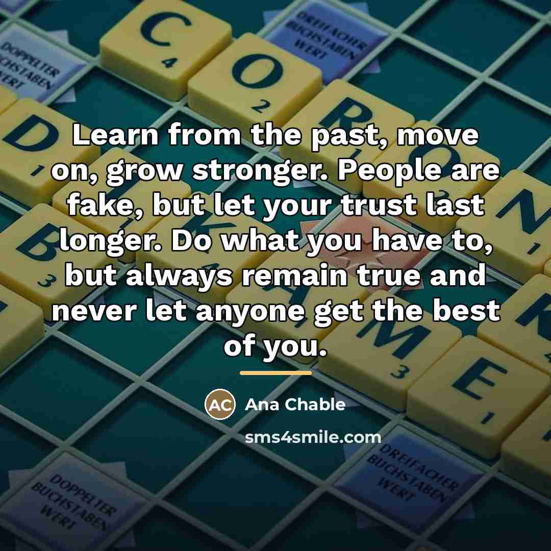 “Learn from the past, move on, grow stronger. People are…” quote by Ana Chable