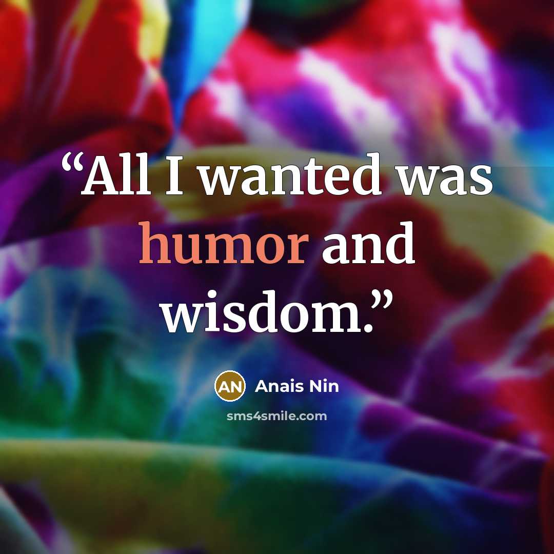 “All I wanted was humor and wisdom.” quote by Anaïs Nin
