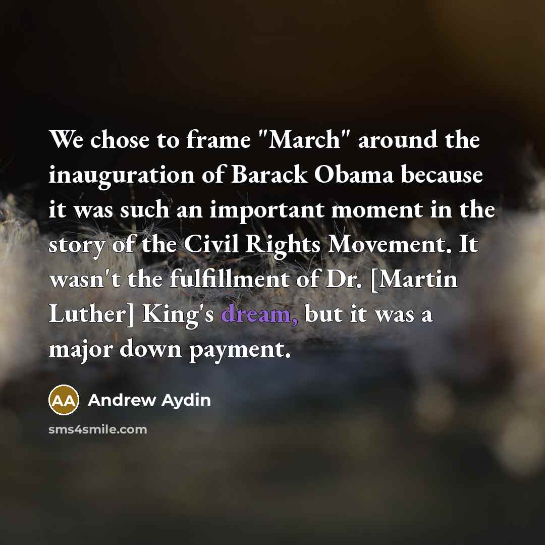 “We chose to frame "March" around the inauguration of Barack…” quote by Andrew Aydin