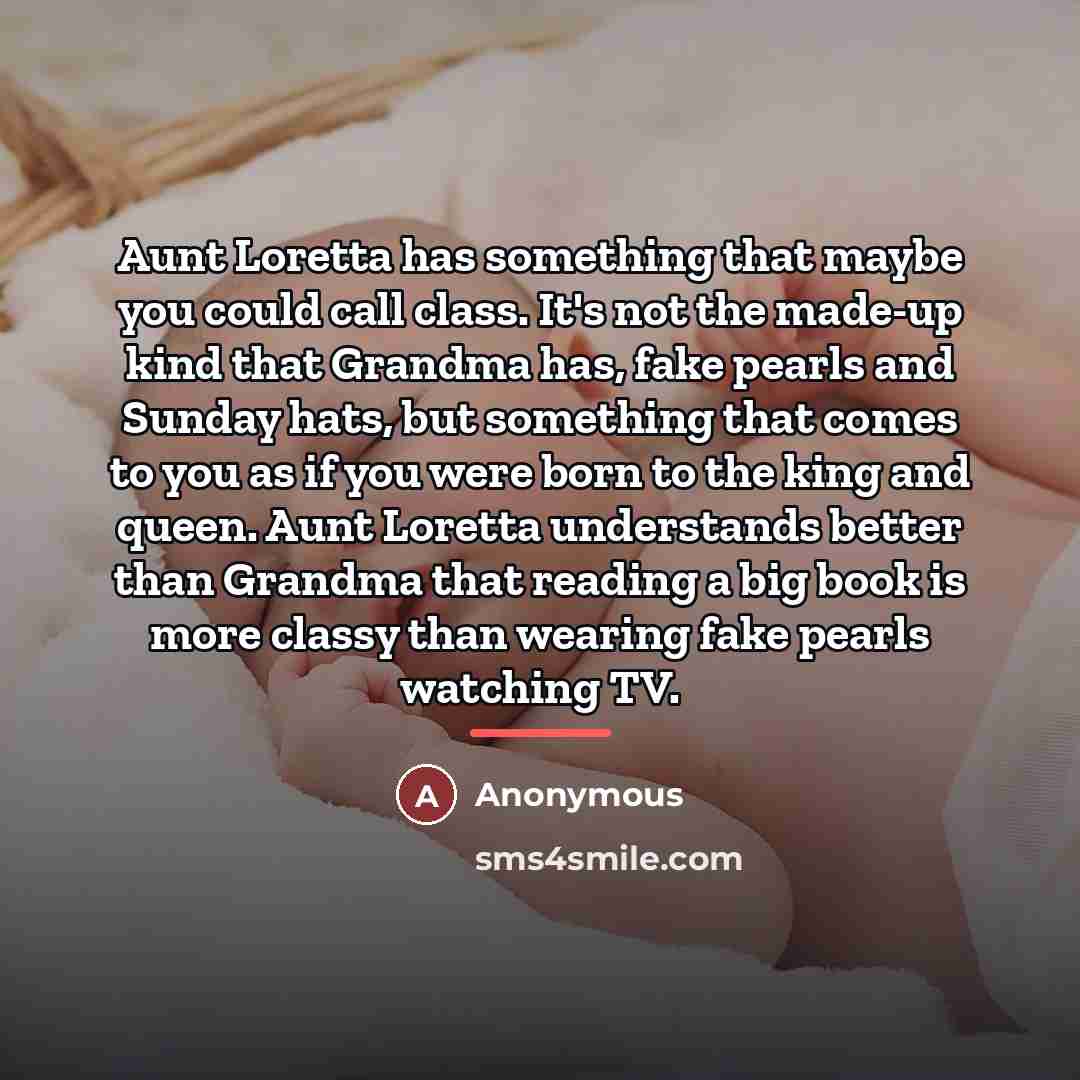 “Aunt Loretta has something that maybe you could call class.…” quote by Anonymous