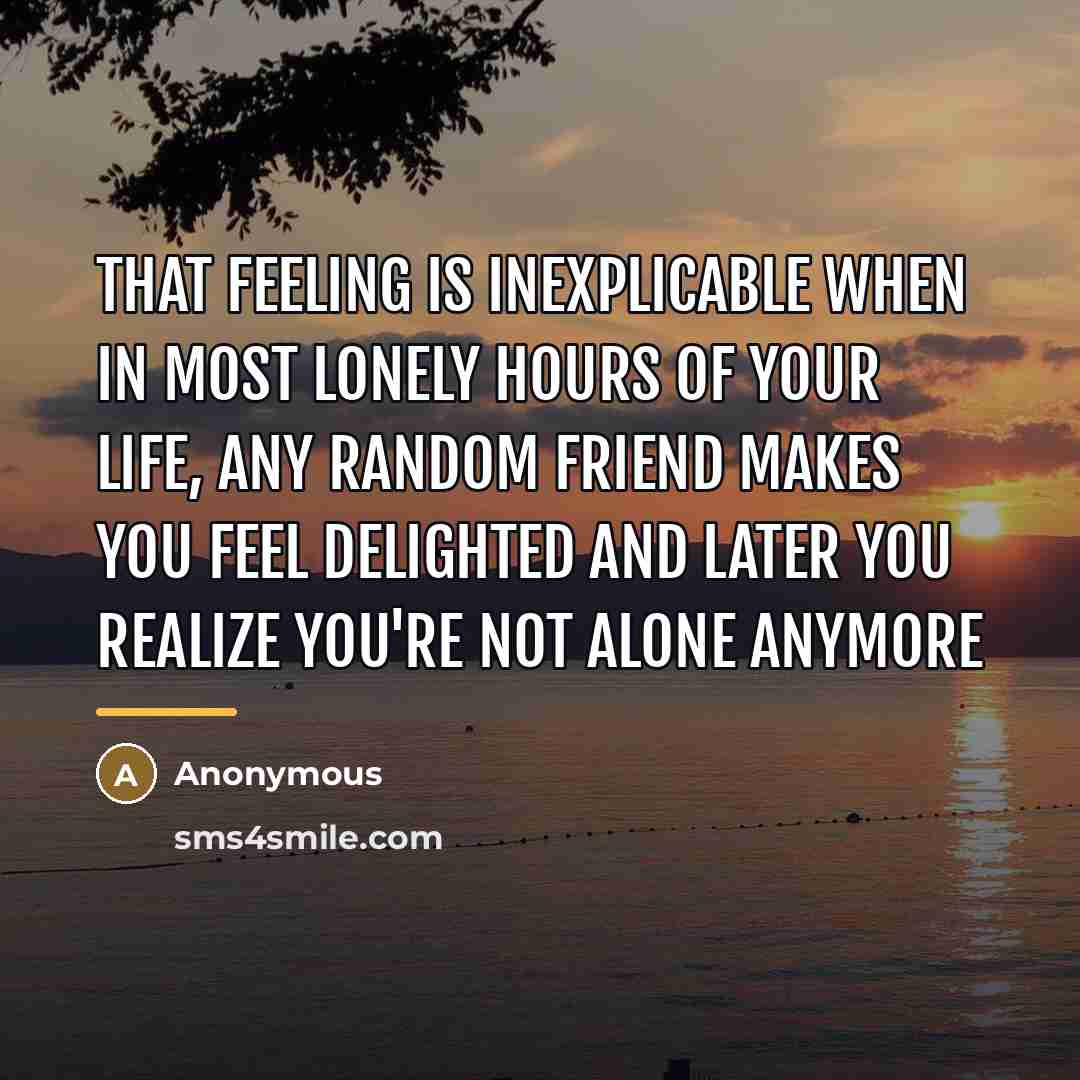 “That feeling is inexplicable when in most lonely hours of…” quote by Anonymous