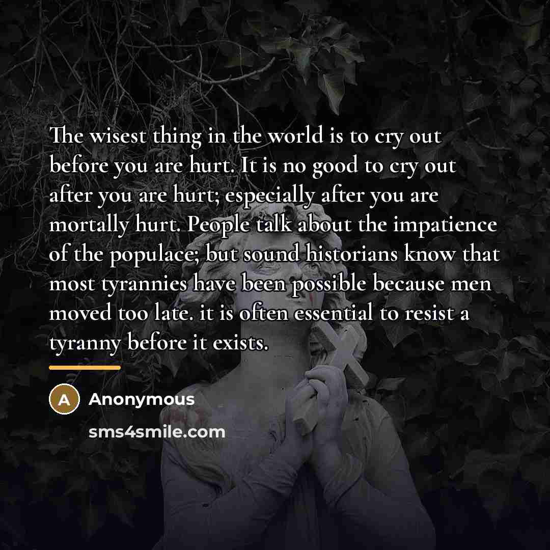 “The wisest thing in the world is to cry out…” quote by Anonymous