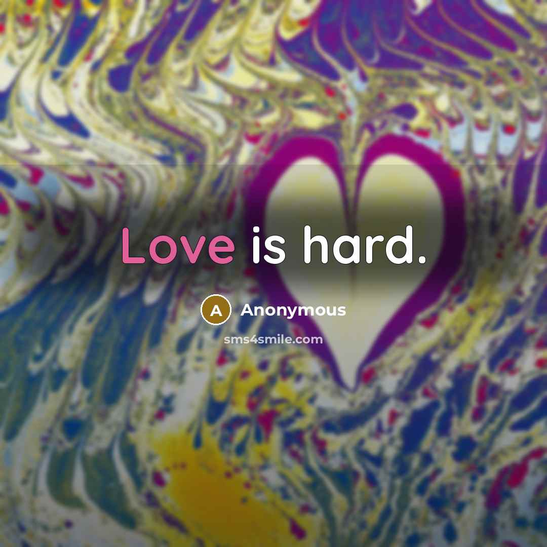 “Love is hard.” quote by Anonymous